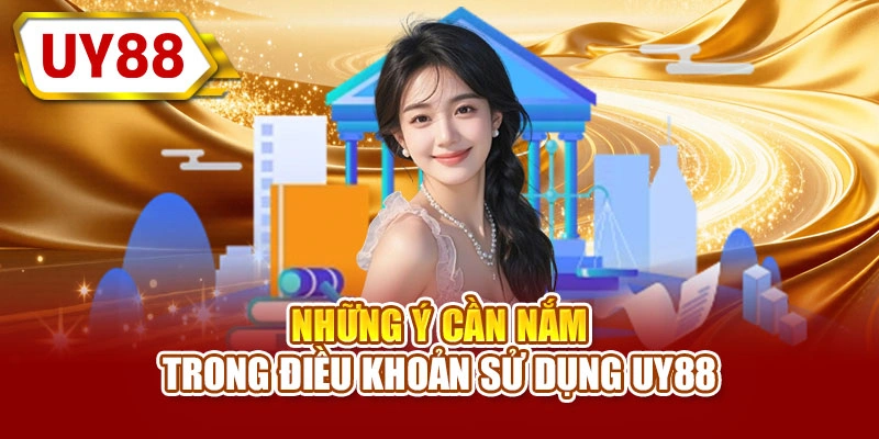 Những ý cần nắm trong điều khoản sử dụng UY88