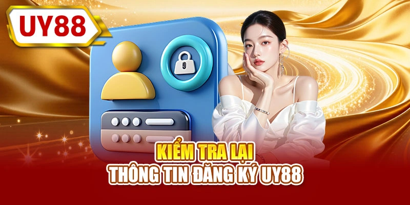 Kiểm tra lại thông tin đăng ký UY88