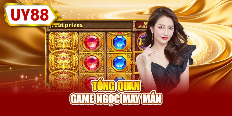 Tổng quan game Ngọc may mắn