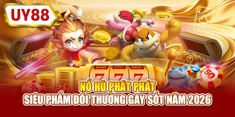 Nổ hũ phát phát