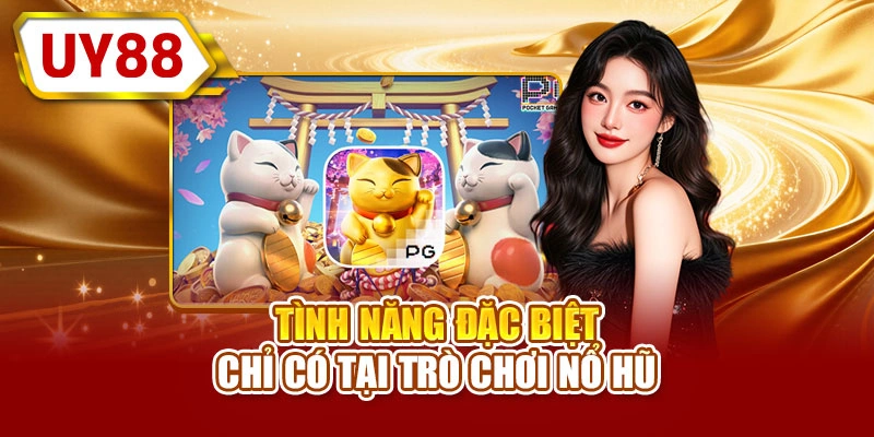 Tình năng đặc biệt chỉ có tại neko may mắn