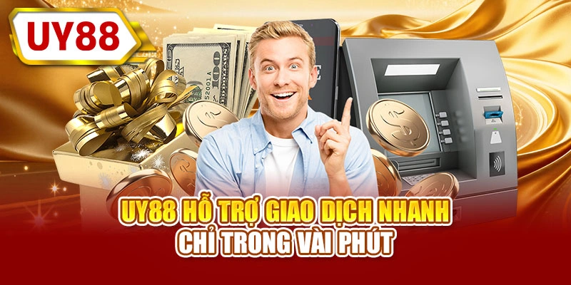 UY88 hỗ trợ giao dịch nhanh chỉ trong vài phút
