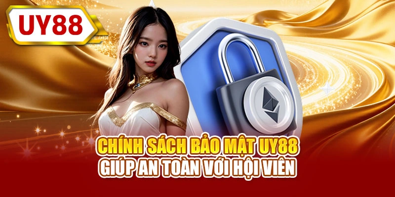 Chính sách bảo mật UY88 giúp an toàn với hội viên